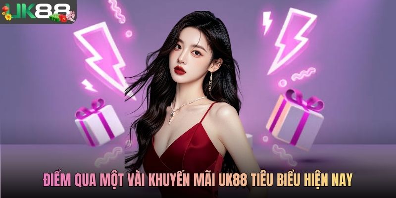 Điểm qua một vài khuyến mãi UK88 tiêu biểu hiện nay