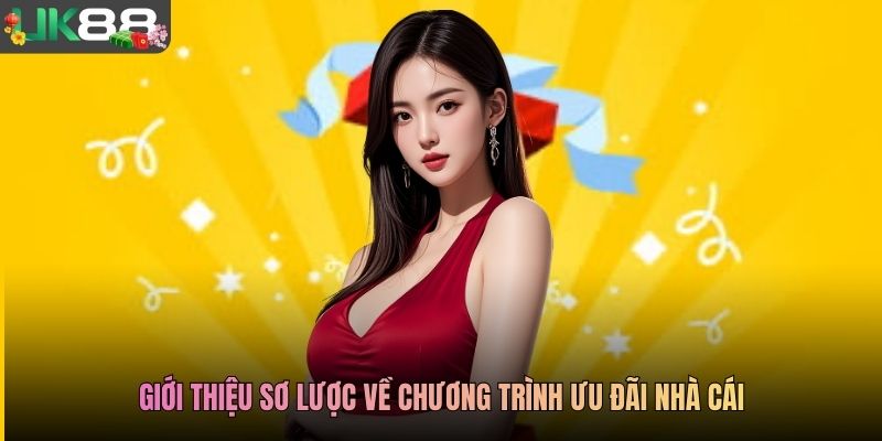 Giới thiệu sơ lược về chương trình ưu đãi nhà cái